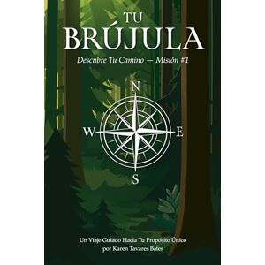 Bates, Karen Tavares Tu Brújula: Descubre Tu Camino — Misión #1: Un Viaje Guiado Hacia Tu Propósito Único (Encuentra Tu Camino: La Serie) Bates, Karen Tavares Tu Brújula: Descubre Tu Camino — Misión #1: Un Viaje Guiado Hacia Tu Propósito Único (Encuentra Tu Camino: La Serie)
