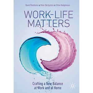 Pendleton, David Work-Life Matters: Crafting a New Balance at Work and at Home Pendleton, David Work-Life Matters: Crafting a New Balance at Work and at Home