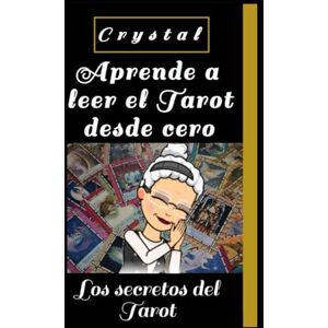 Tarot, Crystal Los secretos del Tarot Manual de aprendizaje intuitivo: Libro teórico-práctico para convertirse en tarotista profesional (Crystal Tarot) Tarot, Crystal Los secretos del Tarot Manual de aprendizaje intuitivo: Libro teórico-práctico para convertirse en tarotista profesional (Crystal Tarot)