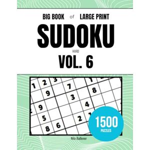 Ballener, Nilo Big Book of Large Print Sudoku Hard Volume 6: 1500 Puzzles Ballener, Nilo Big Book of Large Print Sudoku Hard Volume 6: 1500 Puzzles