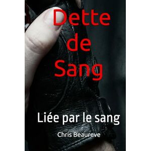 Beaureve, Chris La Dette de Sang: Liée par le sang (Sang & Âme) Beaureve, Chris La Dette de Sang: Liée par le sang (Sang & Âme)