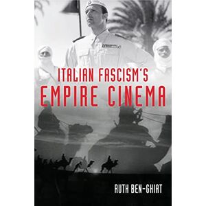 Ben-Ghiat, Ruth Italian Fascism's Empire Cinema (New Directions in National Cinemas) Ben-Ghiat, Ruth Italian Fascism's Empire Cinema (New Directions in National Cinemas)