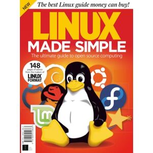 Future Publishing Ltd Linux Made Simple: The ultimate guide to open source computing Future Publishing Ltd Linux Made Simple: The ultimate guide to open source computing