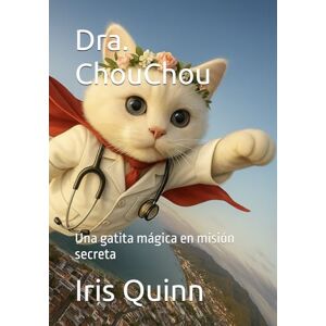 Quinn, Dr. Iris Dra. ChouChou: Una gatita mágica en misión secreta Quinn, Dr. Iris Dra. ChouChou: Una gatita mágica en misión secreta