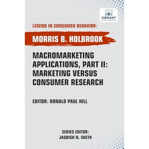 Holbrook, Morris B. Macromarketing Applications, Part II: Marketing versus Consumer Research (Legend in Consumer Behavior) Holbrook, Morris B. Macromarketing Applications, Part II: Marketing versus Consumer Research (Legend in Consumer Behavior)