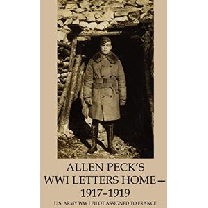 Peck, Charles Allen Peck's WWI Letters Home-1917-1919: U.S. Army WW I Pilot Assigned to France Peck, Charles Allen Peck's WWI Letters Home-1917-1919: U.S. Army WW I Pilot Assigned to France
