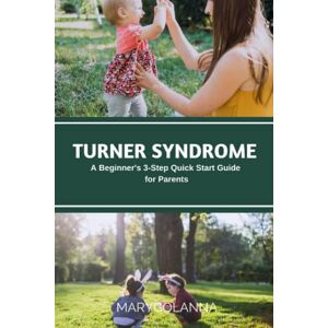 Golanna, Mary Turner Syndrome: A Beginner's 3-Step Quick Start Guide for Parents Golanna, Mary Turner Syndrome: A Beginner's 3-Step Quick Start Guide for Parents