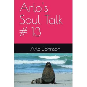 Johnson, Mr Arlo Hugh Arlo's Soul Talk # 13 (Arlo's Soul Talk # 12) Johnson, Mr Arlo Hugh Arlo's Soul Talk # 13 (Arlo's Soul Talk # 12)