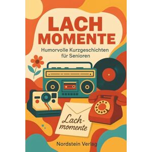 Verlag, Nordstein Lachmomente – Humorvolle Kurzgeschichten für Senioren Vorlesebuch, nostalgische Geschichten & Geschenkidee für ältere Menschen Verlag, Nordstein Lachmomente – Humorvolle Kurzgeschichten für Senioren Vorlesebuch, nostalgische Geschichten & Geschenkidee für ältere Menschen