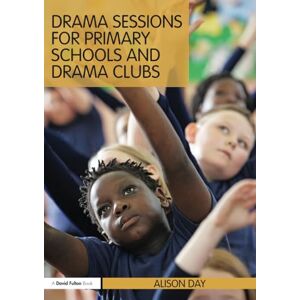 Day, Alison Drama Sessions for Primary Schools and Drama Clubs (David Fulton Book) Day, Alison Drama Sessions for Primary Schools and Drama Clubs (David Fulton Book)