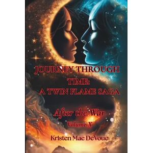 DeVoue, Kristen Mae Journey Through Time: A Twin Flame Saga: Volume X After the War DeVoue, Kristen Mae Journey Through Time: A Twin Flame Saga: Volume X After the War