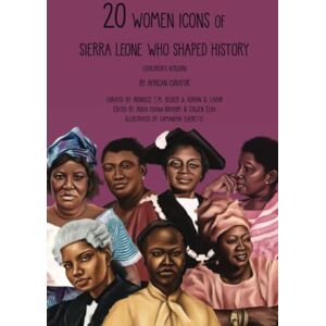 Labor, Adrian Q. 20 Women Icons of Sierra Leone Who Shaped History: Children's Version (Sierra Leone Icon Series) Labor, Adrian Q. 20 Women Icons of Sierra Leone Who Shaped History: Children's Version (Sierra Leone Icon Series)