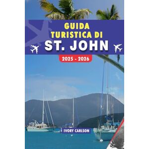 Carlson, Ivory GUIDA TURISTICA DI ST JOHN 2025 2026: Scopri Trunk Bay, il Parco Nazionale, Cruz Bay e altre meraviglie: spiagge da sogno, snorkeling, trekking e attrazioni da non perdere. Carlson, Ivory GUIDA TURISTICA DI ST JOHN 2025 2026: Scopri Trunk Bay, il Parco Nazionale, Cruz Bay e altre meraviglie: spiagge da sogno, snorkeling, trekking e attrazioni da non perdere.
