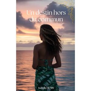 Henry, Isabelle Un destin hors du commun Henry, Isabelle Un destin hors du commun