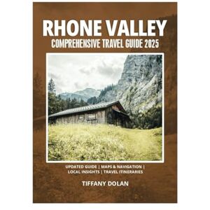DOLAN, TIFFANY RHONE VALLEY COMPREHENSIVE TRAVEL GUIDE 2025 DOLAN, TIFFANY RHONE VALLEY COMPREHENSIVE TRAVEL GUIDE 2025