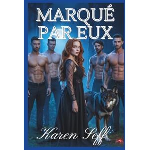 Seff, Karen MARQUÉ PAR EUX: Une romance paranormale de loup-garou de harem inversé (Série de harems inversés) Seff, Karen MARQUÉ PAR EUX: Une romance paranormale de loup-garou de harem inversé (Série de harems inversés)