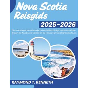 T. Kenneth, Raymond Nova Scotia Reisgids 2025-2026: Plan meeslepende reizen door de schilderachtige routes van Cape Breton, de Acadische wortels en de ritmes van het Atlantische leven T. Kenneth, Raymond Nova Scotia Reisgids 2025-2026: Plan meeslepende reizen door de schilderachtige routes van Cape Breton, de Acadische wortels en de ritmes van het Atlantische leven