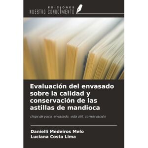 Medeiros Melo, Danielli Evaluación del envasado sobre la calidad y conservación de las astillas de mandioca: chips de yuca, envasado, vida útil, conservación Medeiros Melo, Danielli Evaluación del envasado sobre la calidad y conservación de las astillas de mandioca: chips de yuca, envasado, vida útil, conservación