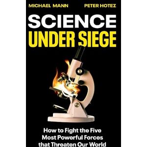 Mann, Michael Science Under Siege: How to Fight the Five Most Powerful Forces that Threaten Our World Mann, Michael Science Under Siege: How to Fight the Five Most Powerful Forces that Threaten Our World