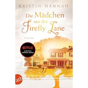 Hannah, Kristin Die Mädchen aus der Firefly Lane: Immer für dich da Hannah, Kristin Die Mädchen aus der Firefly Lane: Immer für dich da