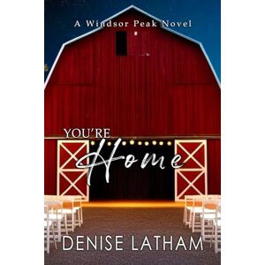 Latham, Denise You're Home: Windsor Peak Book 5 Latham, Denise You're Home: Windsor Peak Book 5