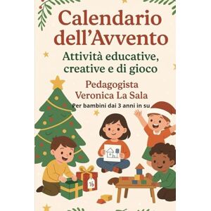 La Sala, Dott Veronica Calendario dell’Avvento per bambini dai 3 anni in su.24 attività creative per aspettare il Natale con gioia: Lavoretti, giochi e magia natalizia per ogni giorno di dicembre La Sala, Dott Veronica Calendario dell’Avvento per bambini dai 3 anni in su.24 attività creative per aspettare il Natale con gioia: Lavoretti, giochi e magia natalizia per ogni giorno di dicembre