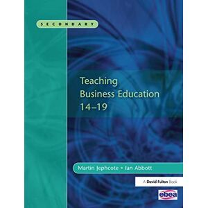 Jephcote, Martin Teaching Business Education 14-19 Jephcote, Martin Teaching Business Education 14-19