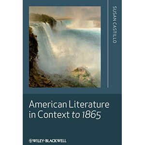 Castillo, Susan American Literature in Context to 1865 (Literature in Context (Wiley-Blackwell Paperback)) Castillo, Susan American Literature in Context to 1865 (Literature in Context (Wiley-Blackwell Paperback))