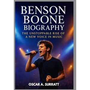 A. SURRATT, OSCAR BENSON BOONE BIOGRAPHY : THE UNSTOPPABLE RISE OF A NEW VOICE IN MUSIC: FROM SOCIAL MEDIA COVERS TO CHART-TOPPING HITS A. SURRATT, OSCAR BENSON BOONE BIOGRAPHY : THE UNSTOPPABLE RISE OF A NEW VOICE IN MUSIC: FROM SOCIAL MEDIA COVERS TO CHART-TOPPING HITS