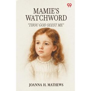 Mathews, Joanna H Mamie's Watchword"Thou God Seest Me" (Edition1) Mathews, Joanna H Mamie's Watchword"Thou God Seest Me" (Edition1)