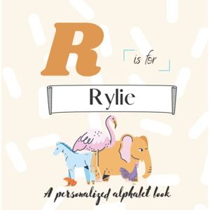 Simonds, Paisley R is for Rylie: A Custom Alphabet Book Personalized With Your Name Simonds, Paisley R is for Rylie: A Custom Alphabet Book Personalized With Your Name