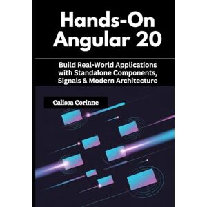 Corinne, Calissa Hands-On Angular 20: Build Real-World Applications with Standalone Components, Signals & Modern Architecture Corinne, Calissa Hands-On Angular 20: Build Real-World Applications with Standalone Components, Signals & Modern Architecture
