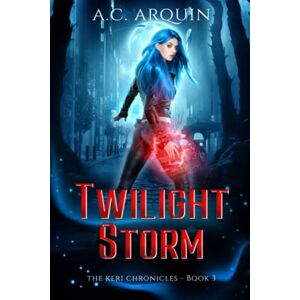 Arquin, A.C. Twilight Storm: An Urban Fantasy Supernatural Mystery Thriller: 3 (The Keri Chronicles) Arquin, A.C. Twilight Storm: An Urban Fantasy Supernatural Mystery Thriller: 3 (The Keri Chronicles)