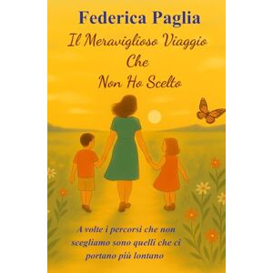 Paglia, Federica il meraviglioso viaggio che non ho scelto: a volte i percorsi che non scegliamo sono quelli che ci portano più lontano Paglia, Federica il meraviglioso viaggio che non ho scelto: a volte i percorsi che non scegliamo sono quelli che ci portano più lontano