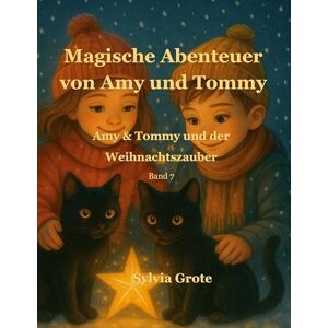 Grote, Sylvia Magische Abenteuer von Amy und Tommy: Amy & Tommy und der Weihnachtszauber Grote, Sylvia Magische Abenteuer von Amy und Tommy: Amy & Tommy und der Weihnachtszauber