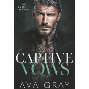Gray, Ava Captive Vows (The Dubinin Bratva) Gray, Ava Captive Vows (The Dubinin Bratva)