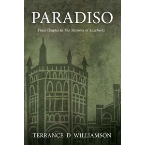 Williamson, Terrance Paradiso: Final Chapter to The Mistress of Auschwitz (Book 3 of 3) Williamson, Terrance Paradiso: Final Chapter to The Mistress of Auschwitz (Book 3 of 3)