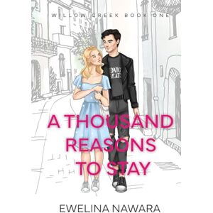 Nawara, Ewelina A Thousand Reasons to Stay: Willow Creek Book One Small town romance Nawara, Ewelina A Thousand Reasons to Stay: Willow Creek Book One Small town romance