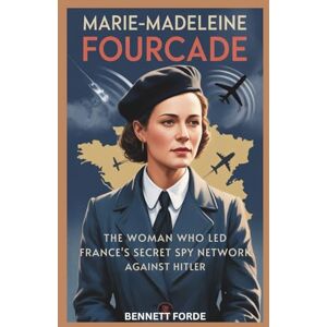 Forde, Bennett Marie-Madeleine Fourcade: The Woman Who Led France’s Secret Spy Network Against Hitler: The Untold True Story of the French Resistance Heroine Who Outsmarted the Gestapo (Women of the Shadow) Forde, Bennett Marie-Madeleine Fourcade: The Woman Who Led France’s Secret Spy Network Against Hitler: The Untold True Story of the French Resistance Heroine Who Outsmarted the Gestapo (Women of the Shadow)