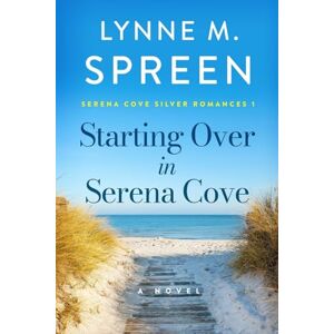 Spreen, Lynne M. Starting Over in Serena Cove: Serena Cove Silver Romances Book 1 Spreen, Lynne M. Starting Over in Serena Cove: Serena Cove Silver Romances Book 1