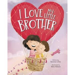 Chia, Serene I Love My Little Brother: A book to help your older child welcome a new baby in the family (Transition to Big Sister) Chia, Serene I Love My Little Brother: A book to help your older child welcome a new baby in the family (Transition to Big Sister)