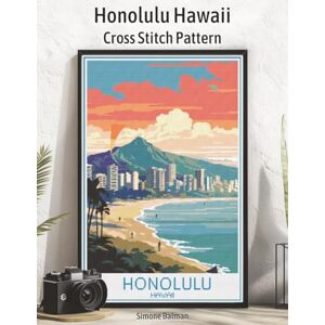 Balman, Simone Honolulu Hawaii Cross Stitch Pattern: Vintage Hawaii Stitch Pattern with Color, Symbol, and Stash-Friendly Thread Guide (WanderStitch: A Retro Travel Cross-Stitch Collection) Balman, Simone Honolulu Hawaii Cross Stitch Pattern: Vintage Hawaii Stitch Pattern with Color, Symbol, and Stash-Friendly Thread Guide (WanderStitch: A Retro Travel Cross-Stitch Collection)