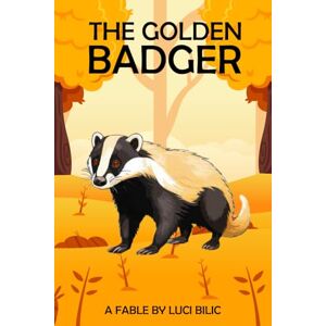BILIC, LUCI THE GOLDEN BADGER: THIS IS NOT A FAIRY TALE BUT YOU MAY DISAGREE BILIC, LUCI THE GOLDEN BADGER: THIS IS NOT A FAIRY TALE BUT YOU MAY DISAGREE