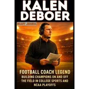 Jessica, Graff KALEN DEBOER: Football Coach Legend Building Champions on and off the Field in College Sports and NCAA Playoffs Jessica, Graff KALEN DEBOER: Football Coach Legend Building Champions on and off the Field in College Sports and NCAA Playoffs