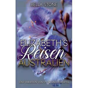 Stone, Bella Elizabeth's Reisen: Australien: Eine Variation von Stolz und Vorurteil: 4 (Elizabeth Abroad) Stone, Bella Elizabeth's Reisen: Australien: Eine Variation von Stolz und Vorurteil: 4 (Elizabeth Abroad)