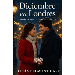 Belmont Hart, Lucía Diciembre en Londres: Romance con un escritor roto y encantador (Amores del mundo) Belmont Hart, Lucía Diciembre en Londres: Romance con un escritor roto y encantador (Amores del mundo)
