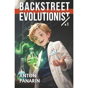 Panarin, Anton Backstreet Evolutionist (Book 1): A Progression Fantasy Adventure Series Panarin, Anton Backstreet Evolutionist (Book 1): A Progression Fantasy Adventure Series