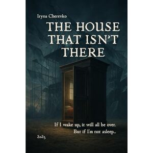 Cherevko, Iryna THE HOUSE THAT ISN’T THERE (THE HOUSE THAT ISN’T THERE series) Cherevko, Iryna THE HOUSE THAT ISN’T THERE (THE HOUSE THAT ISN’T THERE series)