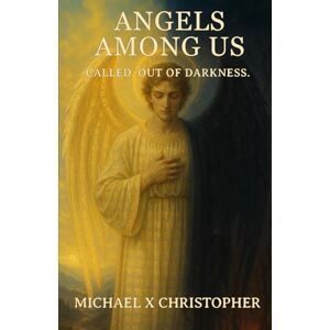 Christopher, Michael X Angels Among Us: Called. Out of Darkness Christopher, Michael X Angels Among Us: Called. Out of Darkness