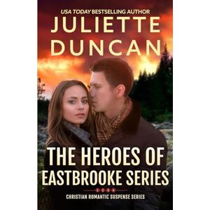 Duncan, Juliette The Heroes of Eastbrooke Series (Books 1-4): Christian Romantic Suspense Duncan, Juliette The Heroes of Eastbrooke Series (Books 1-4): Christian Romantic Suspense